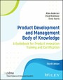 Product Development and Management Body of Knowledge - A Guidebook for Product Innovation Training and Certification