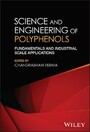 Science and Engineering of Polyphenols - Fundamentals and Industrial Scale Applications