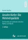 Anselm Kiefer: Die Himmelspaläste - Der Künstler als Suchender zwischen Mythos und Mystik