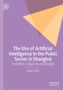 The Use of Artificial Intelligence in the Public Sector in Shanghai - Ambition, Capacity and Reality