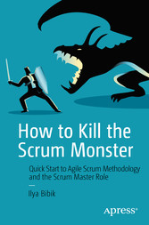 How to Kill the Scrum Monster - Quick Start to Agile Scrum Methodology and the Scrum Master Role