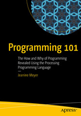 Programming 101 - The How and Why of Programming Revealed Using the Processing Programming Language