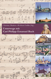 Unterwegs mit Carl Philipp Emanuel Bach - Musikalisch-biografischer Reiseführer zu seinen Lebensstationen