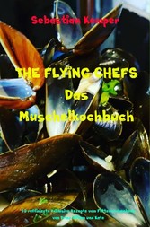 THE FLYING CHEFS Das Muschelkochbuch - 10 raffinierte exklusive Rezepte vom Flitterwochenkoch von Prinz William und Kate