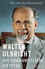 Walter Ulbricht - Der kommunistische Diktator