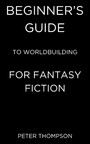 Beginner's Guide to Worldbuilding for Fantasy Fiction